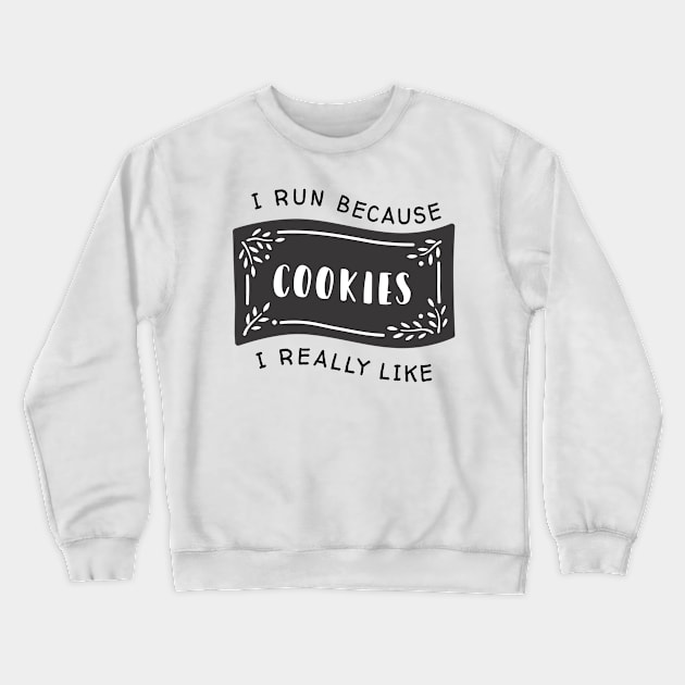 I run because I really like cookies Crewneck Sweatshirt by Dogefellas